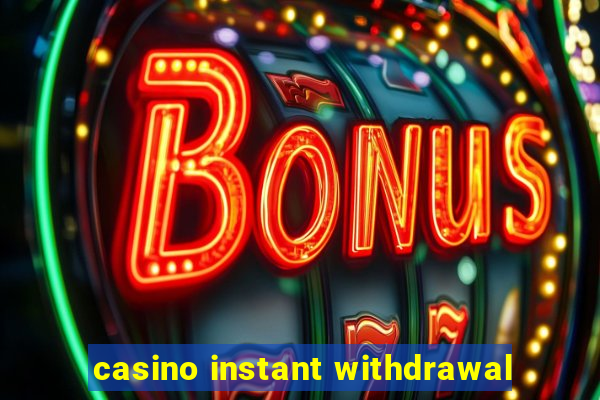 casino instant withdrawal