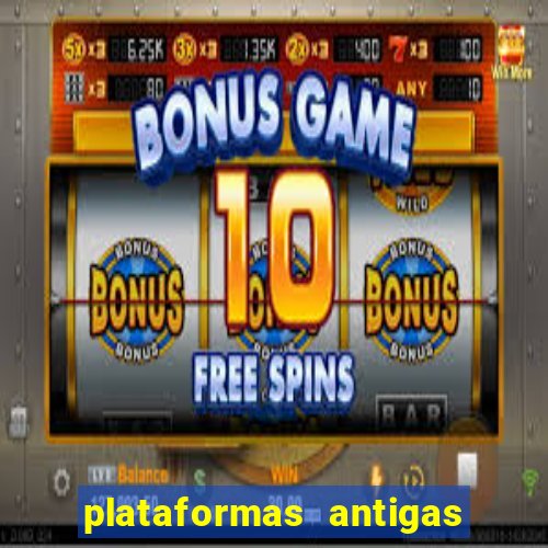 plataformas antigas de slots