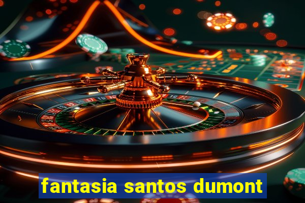 fantasia santos dumont