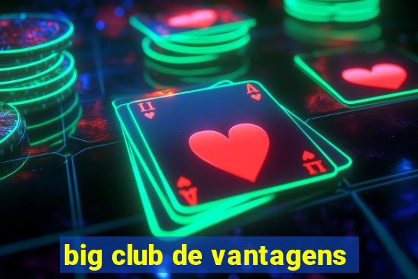 big club de vantagens