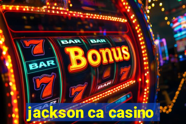 jackson ca casino