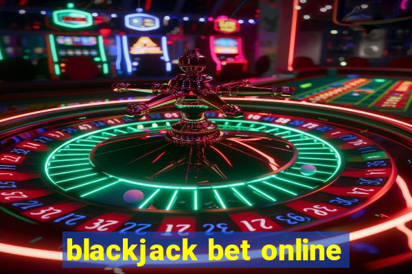 blackjack bet online