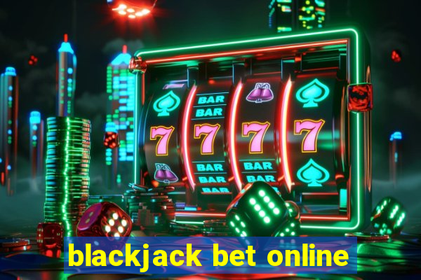 blackjack bet online