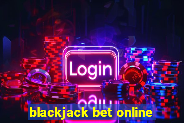 blackjack bet online