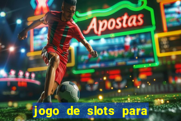 jogo de slots para ganhar dinheiro