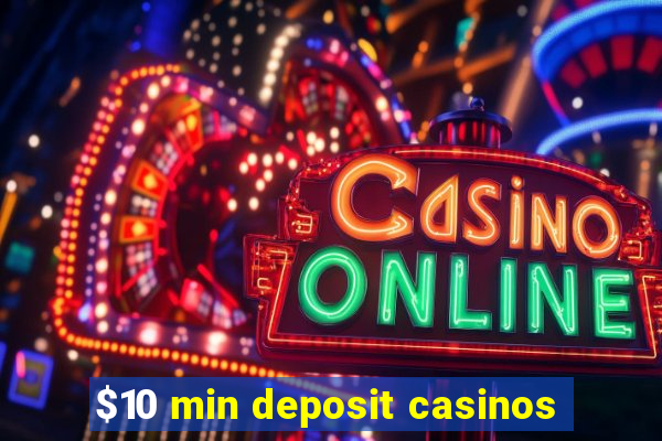 $10 min deposit casinos