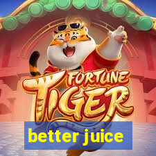 better juice