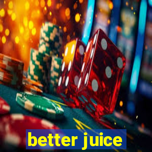 better juice