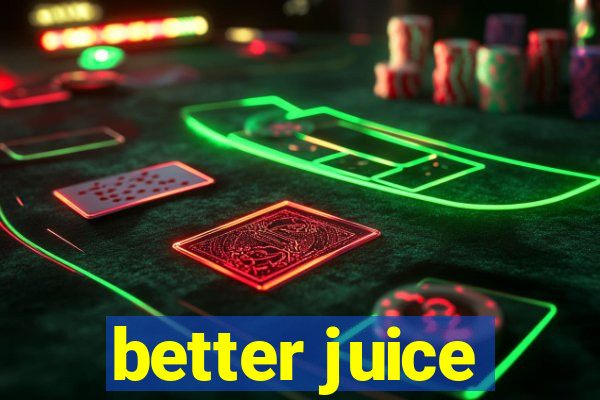 better juice