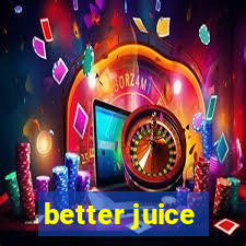 better juice