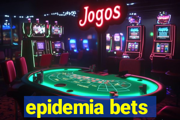 epidemia bets