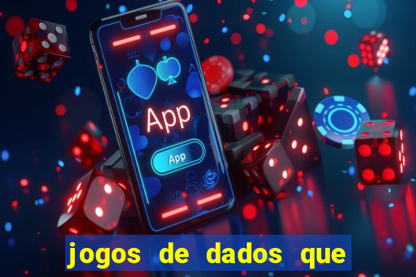 jogos de dados que ganha dinheiro