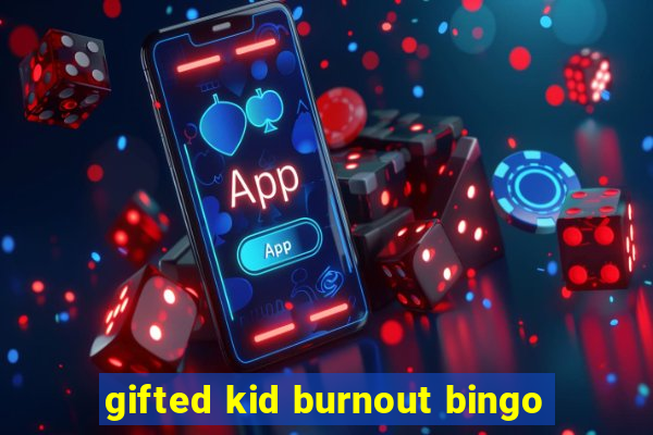 gifted kid burnout bingo