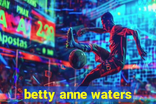 betty anne waters