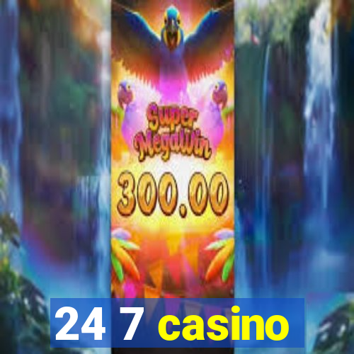 24 7 casino