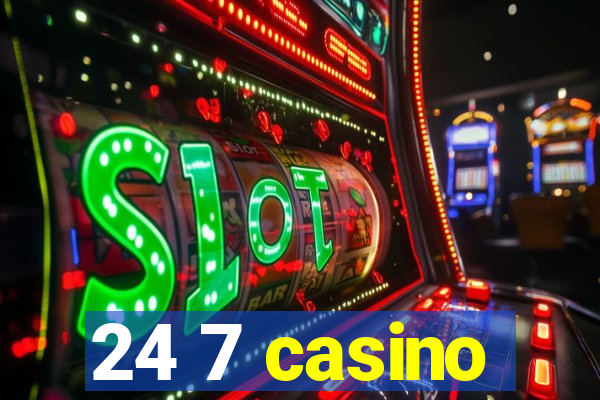 24 7 casino