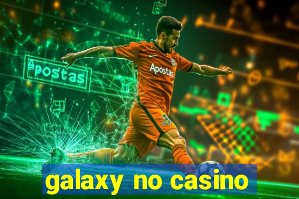 galaxy no casino