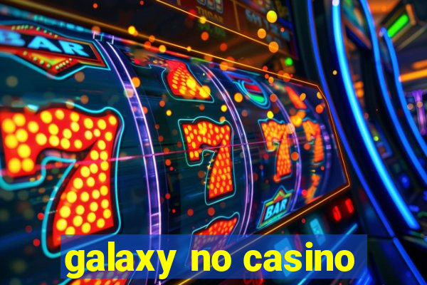 galaxy no casino