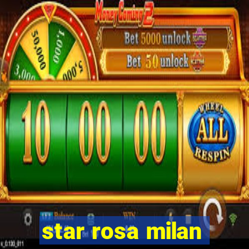 star rosa milan