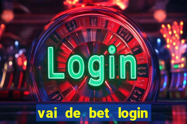 vai de bet login entrar agora