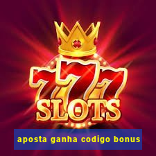 aposta ganha codigo bonus