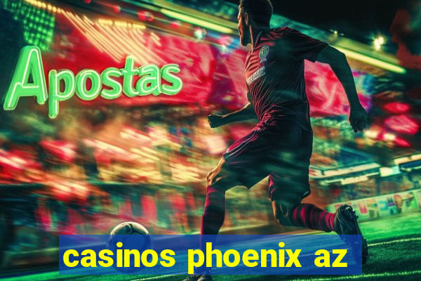 casinos phoenix az