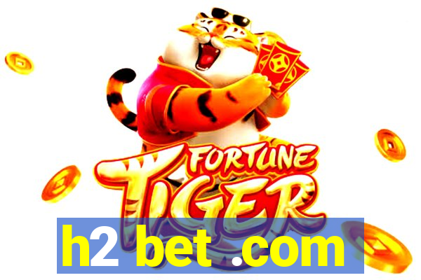 h2 bet .com