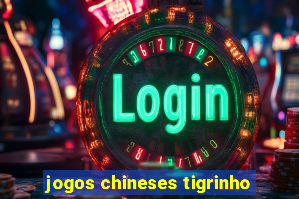 jogos chineses tigrinho