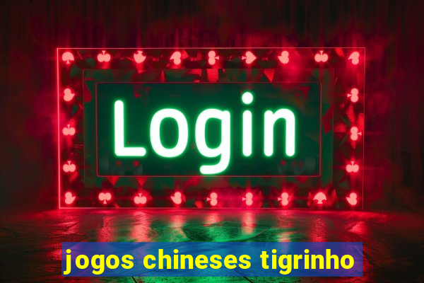 jogos chineses tigrinho