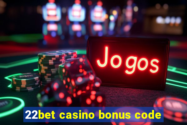 22bet casino bonus code