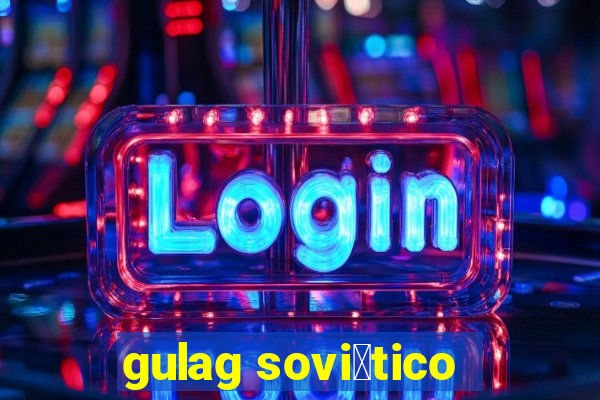 gulag sovi茅tico