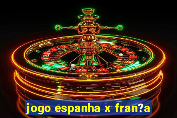 jogo espanha x fran?a