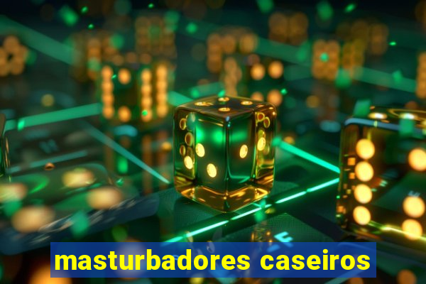 masturbadores caseiros