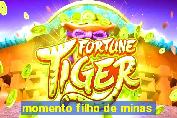 momento filho de minas