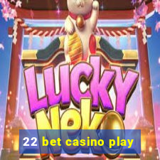 22 bet casino play