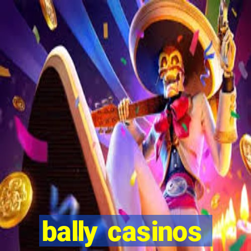 bally casinos