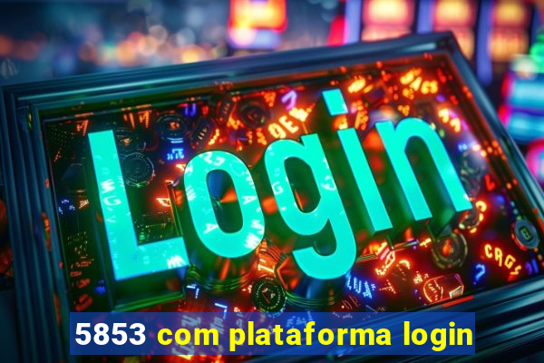 5853 com plataforma login