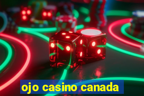 ojo casino canada