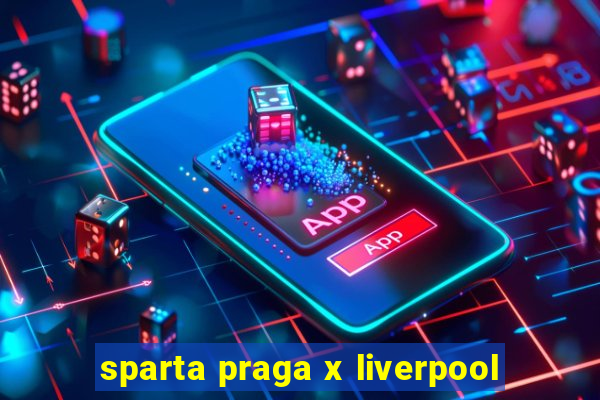 sparta praga x liverpool