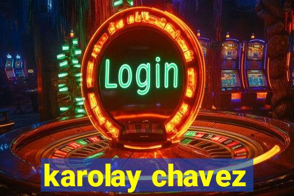 karolay chavez