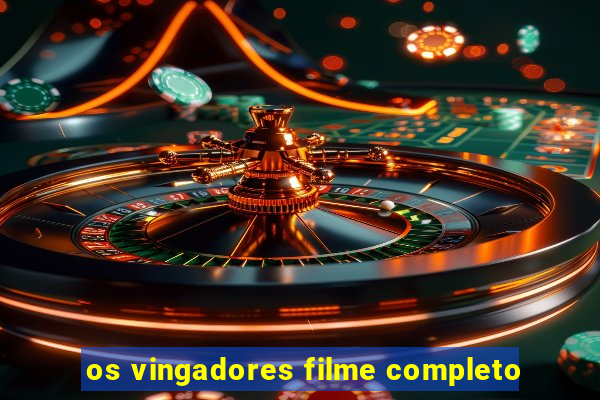 os vingadores filme completo