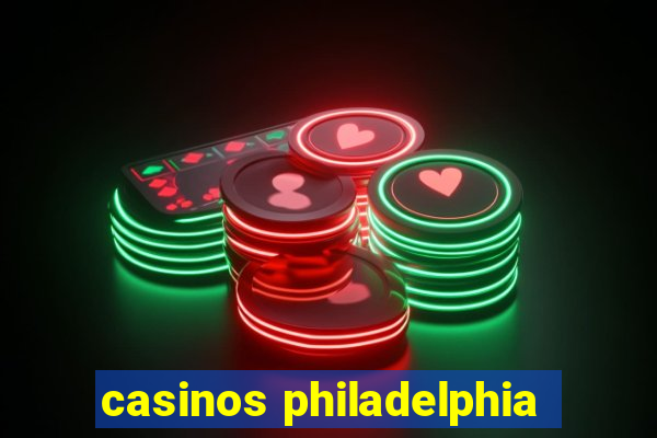 casinos philadelphia