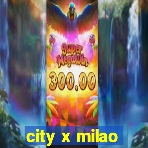 city x milao