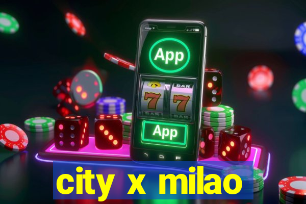 city x milao