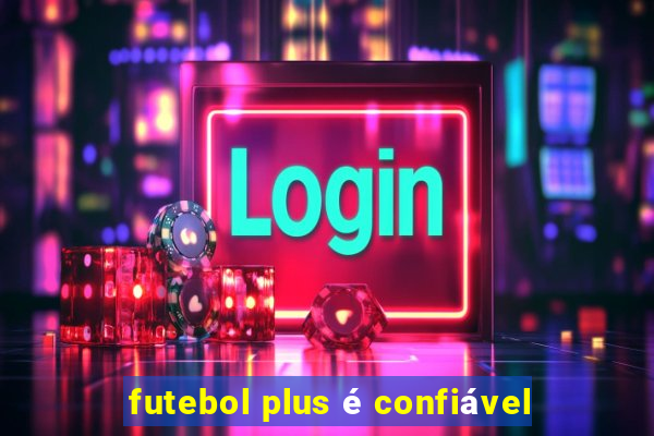 futebol plus é confiável