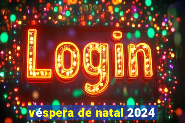 véspera de natal 2024