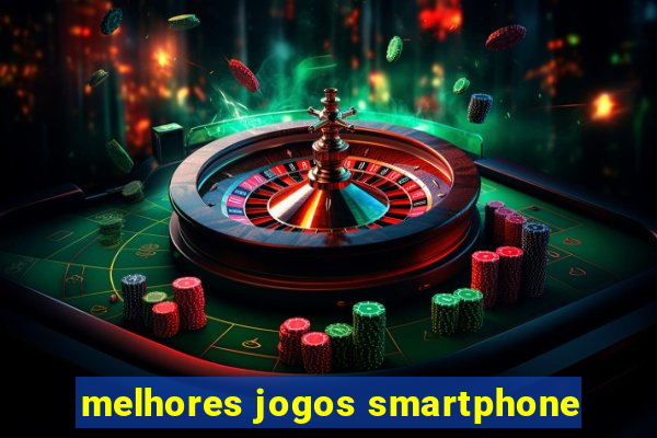 melhores jogos smartphone