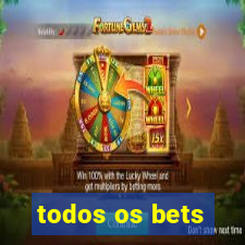 todos os bets