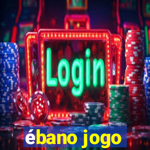 ébano jogo