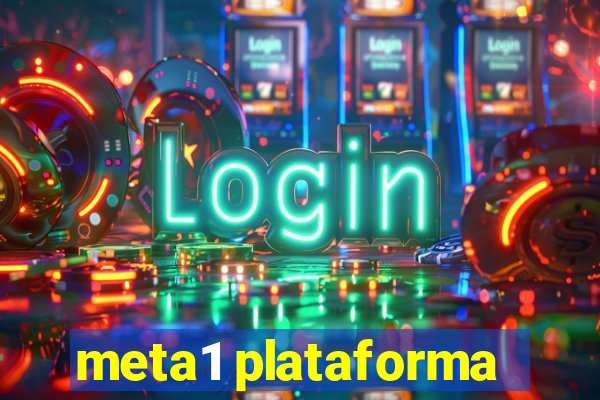 meta1 plataforma